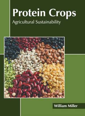 Protein Crops: Agricultural Sustainability de William Miller