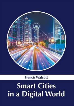 Smart Cities in a Digital World de Francis Walcott