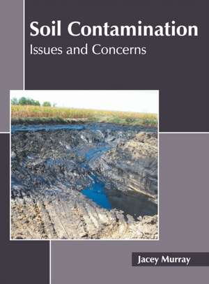 Soil Contamination: Issues and Concerns de Jacey Murray