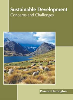 Sustainable Development: Concerns and Challenges de Rosario Harrington