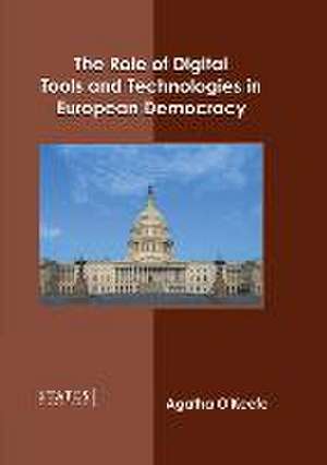 The Role of Digital Tools and Technologies in European Democracy de Agatha O'Keefe