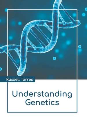 Understanding Genetics de Russell Torres