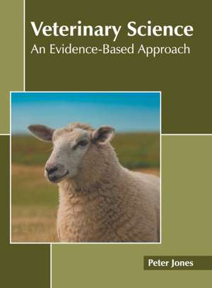 Veterinary Science: An Evidence-Based Approach de Peter Jones