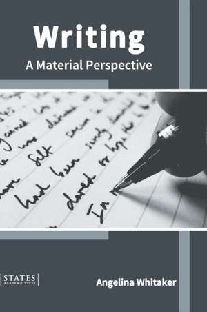 Writing: A Material Perspective de Angelina Whitaker