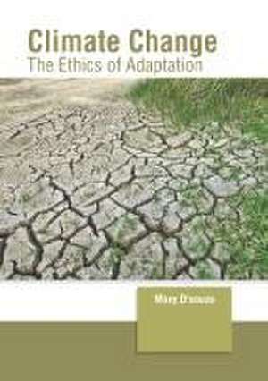 Climate Change: The Ethics of Adaptation de Mary D'Souza