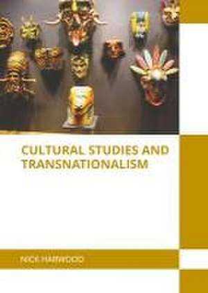 Cultural Studies and Transnationalism de Nick Harwood