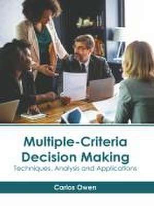 Multiple-Criteria Decision Making: Techniques, Analysis and Applications de Carlos Owen