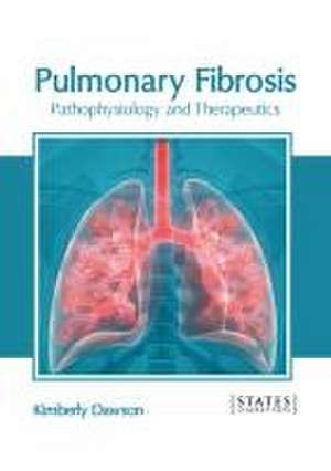 Pulmonary Fibrosis: Pathophysiology and Therapeutics de Kimberly Dawson