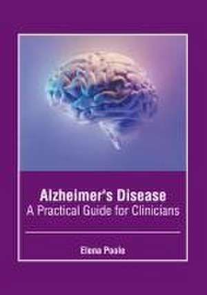 Alzheimer's Disease: A Practical Guide for Clinicians de Elena Poole