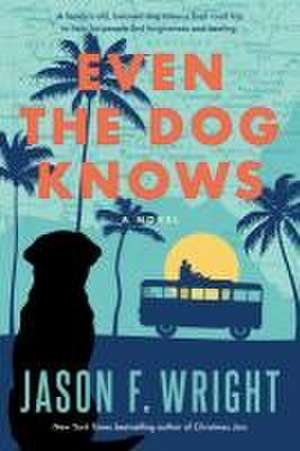 Even the Dog Knows de Jason F Wright