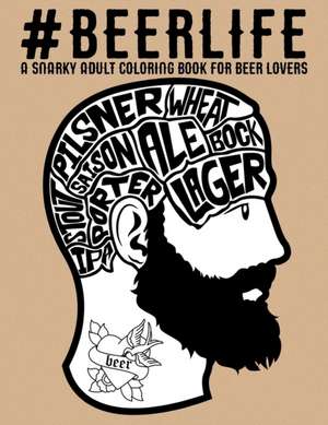 Beer Life: A Snarky Adult Coloring Book for Beer Lovers de Papeterie Bleu