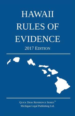 Hawaii Rules of Evidence; 2017 Edition de Michigan Legal Publishing Ltd.