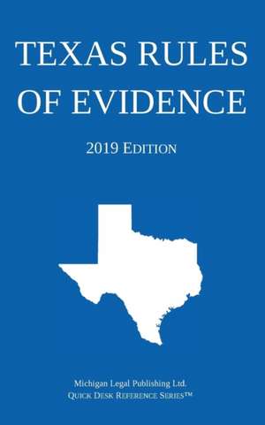 Texas Rules of Evidence; 2019 Edition de Michigan Legal Publishing Ltd.