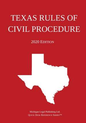 Texas Rules of Civil Procedure; 2020 Edition de Michigan Legal Publishing Ltd.