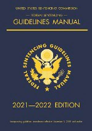 Federal Sentencing Guidelines Manual; 2021-2022 Edition de Michigan Legal Publishing Ltd.