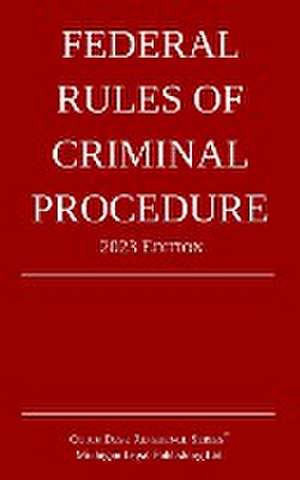 Federal Rules of Criminal Procedure; 2023 Edition de Michigan Legal Publishing Ltd.