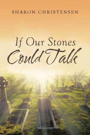 If Our Stones Could Talk de Sharon Christensen