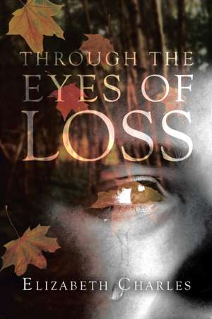 Through the Eyes of Loss de Elizabeth Charles