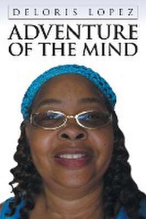 Adventure Of The Mind de Deloris Lopez