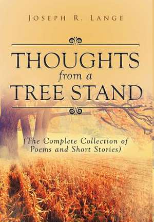 Thoughts from a Tree Stand de Lange, Joseph R.