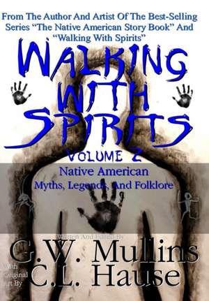 Walking With Spirits Volume 2 Native American Myths, Legends, And Folklore de G. W. Mullins