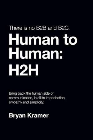 There is No B2B or B2C: It's Human to Human #H2H de Bryan Kramer