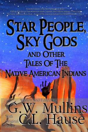 Star People, Sky Gods and Other Tales of the Native American Indians de G. W. Mullins