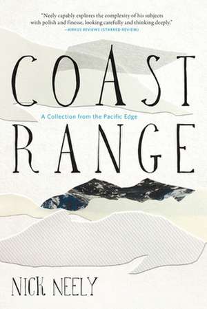 Coast Range: A Collection from the Pacific Edge de Nick Neely