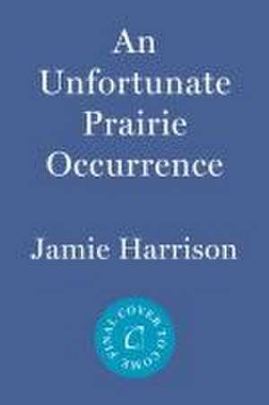 An Unfortunate Prairie Occurrence: A Jules Clement Novel de Jamie Harrison