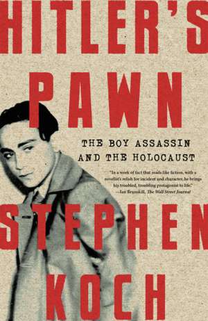 Hitler's Pawn: The Boy Assassin and the Holocaust de Stephen Koch