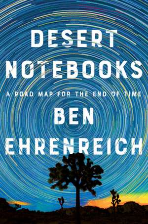 Desert Notebooks de Ben Ehrenreich