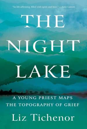 The Night Lake: A Young Priest Maps the Topography of Grief de Liz Tichenor