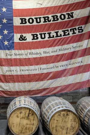 Bourbon and Bullets: True Stories of Whiskey, War, and Military Service de John C. Tramazzo