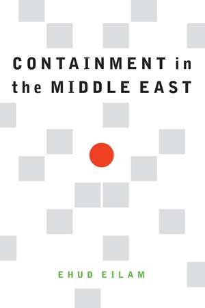 Containment in the Middle East de Ehud Eilam