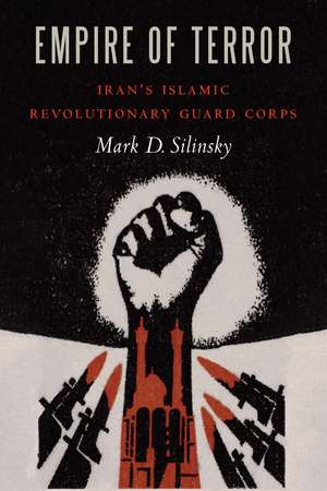 Empire of Terror: Iran's Islamic Revolutionary Guard Corps de Mark D. Silinsky