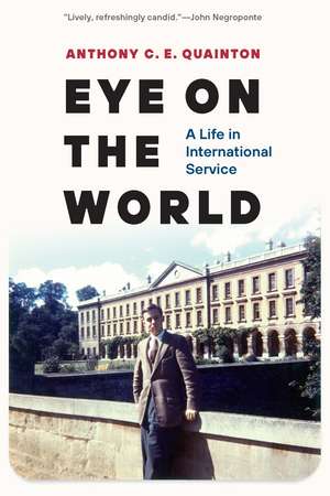 Eye on the World: A Life in International Service de Anthony C. E. Quainton