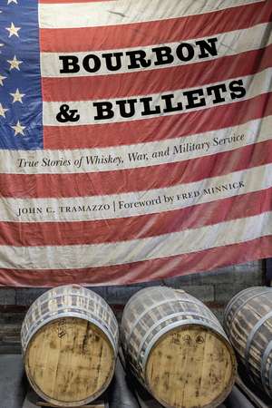 Bourbon and Bullets: True Stories of Whiskey, War, and Military Service de John C. Tramazzo