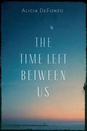 The Time Left between Us de Alicia DeFonzo