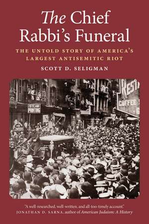 The Chief Rabbi's Funeral: The Untold Story of America's Largest Antisemitic Riot de Scott D. Seligman