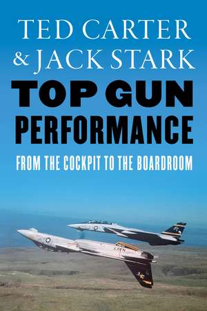 Top Gun Performance: From the Cockpit to the Boardroom de Ted Carter