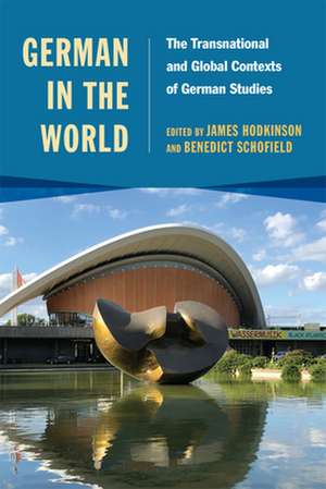 German in the World – The Transnational and Global Contexts of German Studies de James R Hodkinson