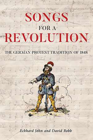 Songs for a Revolution – The 1848 Protest Song Tradition in Germany de Eckhard John