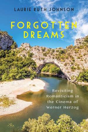 Forgotten Dreams – Revisiting Romanticism in the Cinema of Werner Herzog de Laurie Laurie Johnson