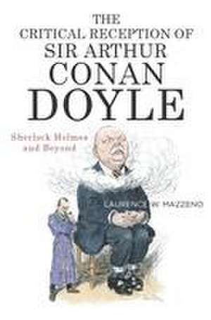 The Critical Reception of Sir Arthur Conan Doyle – Sherlock Holmes and Beyond de Laurence W. Mazzeno