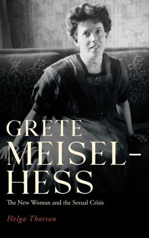 Grete Meisel–Hess – The New Woman and the Sexual Crisis de Helga Thorson