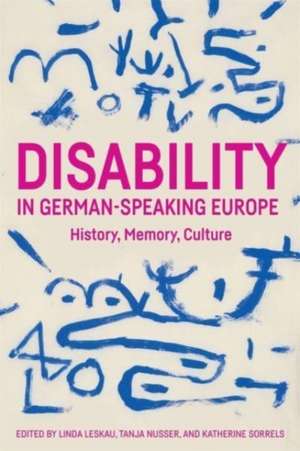 Disability in German–Speaking Europe – History, Memory, Culture de Linda Leskau