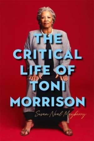 The Critical Life of Toni Morrison de Susan Neal Mayberry