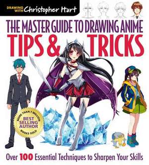 The Master Guide to Drawing Anime: Tips & Tricks de C Hart