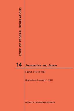 Code of Federal Regulations, Title 14, Aeronautics and Space, Parts 110-199, 2017 de Nara