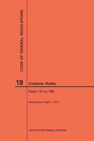 Code of Federal Regulations Title 19, Customs Duties, Parts 141-199, 2017 de Nara